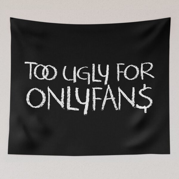 Item preview, Too ungly for onlyfans designed and sold by ScottyWalters.