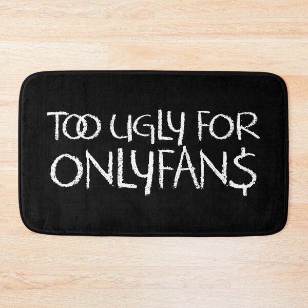 Item preview, Too ungly for onlyfans designed and sold by ScottyWalters.