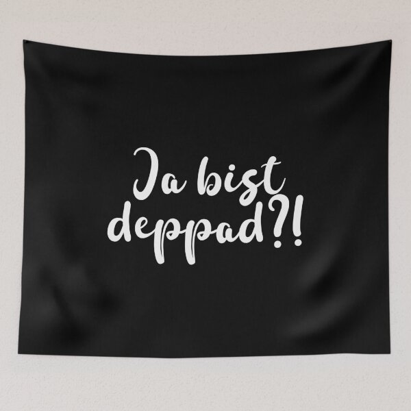 Item preview, Ja bist deppad - Bavarian expression dialect designed and sold by Branjos.