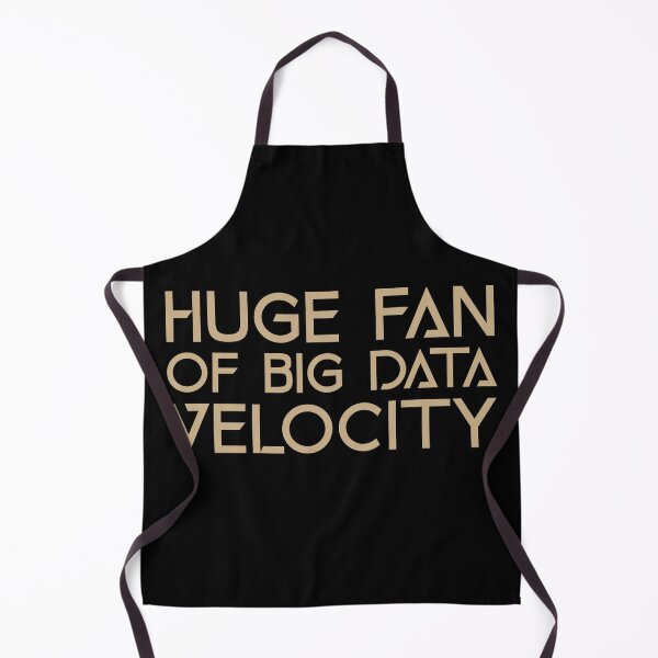 Huge Fan of Big Data Velocity Funny Gift Idea Apron
