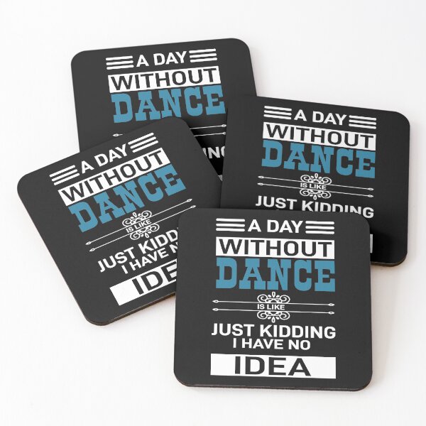 Item preview, A day without dance is like just kidding, i have no idea | Funny Gift Idea for  designed and sold by Style2Vie.