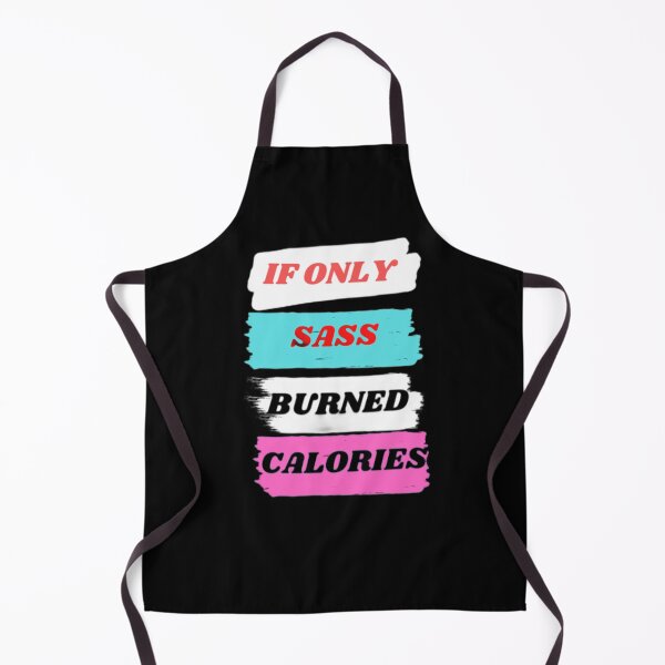 Item preview, If Only Sass Burned Calories designed and sold by Aesthynova.