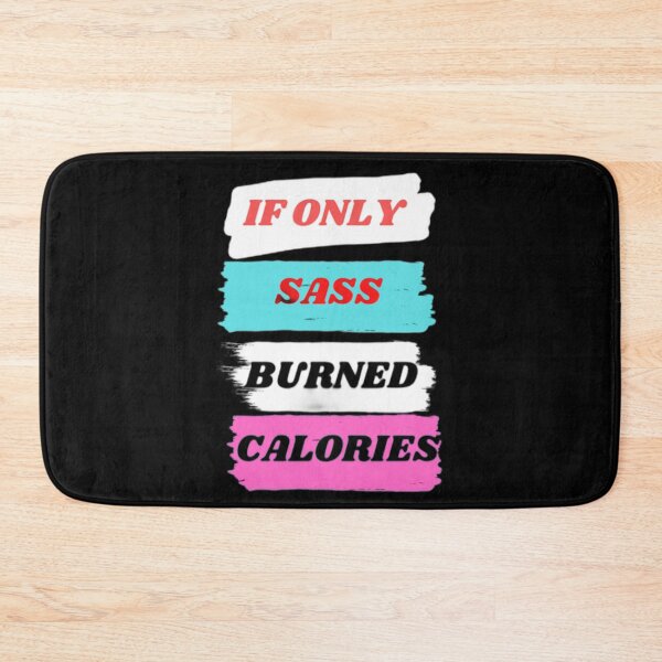 Item preview, If Only Sass Burned Calories designed and sold by Aesthynova.