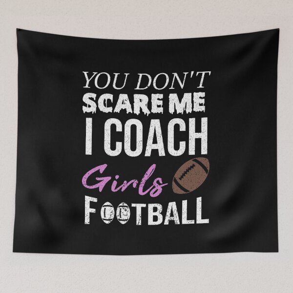 Item preview, You Don't Scare Me I Coach Girls Football Funny Quotes For All Coaches designed and sold by alipapi.