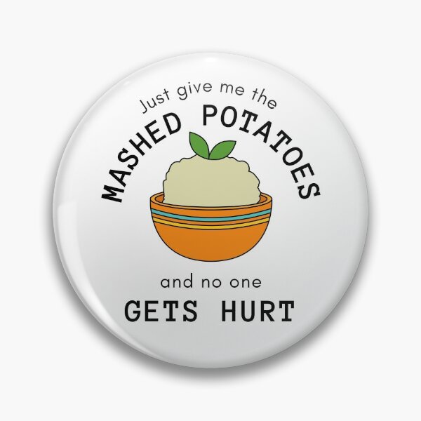 Item preview, Just Give Me The Mashed Potatoes And No One Gets Hurt designed and sold by casualism.