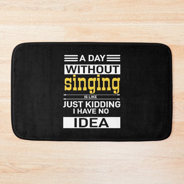 Item preview,  A day without singing is like just kidding, i have no idea | Funny Gift Idea for Music Teacher designed and sold by Style2Vie.