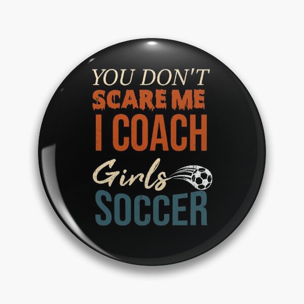 Item preview,  You Don't Scare Me I Coach Girls Soccer Funny Quotes For All Coaches designed and sold by alipapi.
