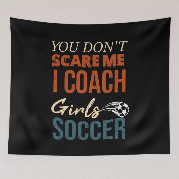 Item preview,  You Don't Scare Me I Coach Girls Soccer Funny Quotes For All Coaches designed and sold by alipapi.
