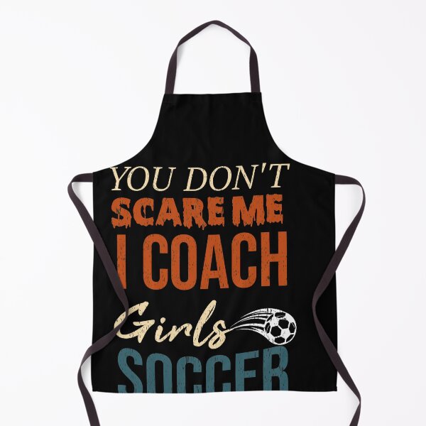 Item preview, You Don't Scare Me I Coach Girls Soccer Funny Quotes For All Coaches designed and sold by alipapi.