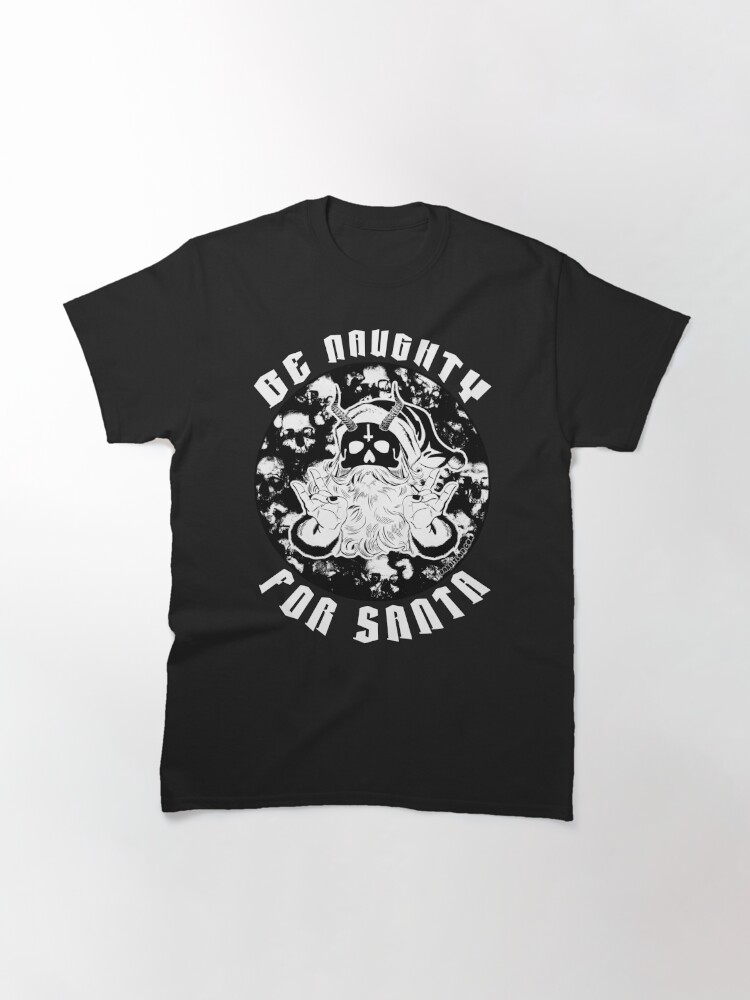 Alternate view of Naughty Is The New Nice - Be Naughty For Santa Classic T-Shirt