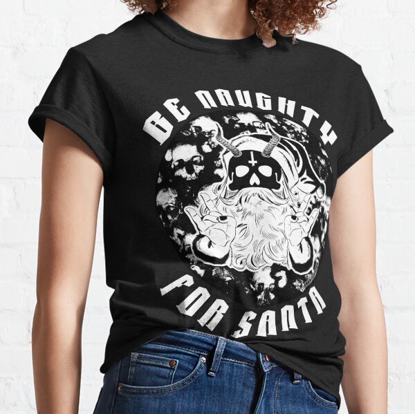 Naughty Is The New Nice - Be Naughty For Santa Classic T-Shirt