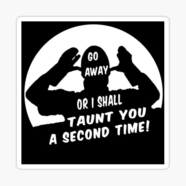 Go Away or I Shall Taunt you a Second Time Monty Python French Taunter Sticker