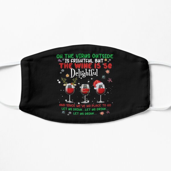 Oh the virus outside is frightful but the Wine is so delightful Christmas Flat Mask