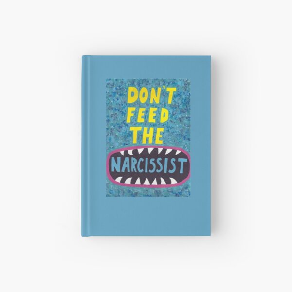 Don't Feed the Narcissist Hardcover Journal