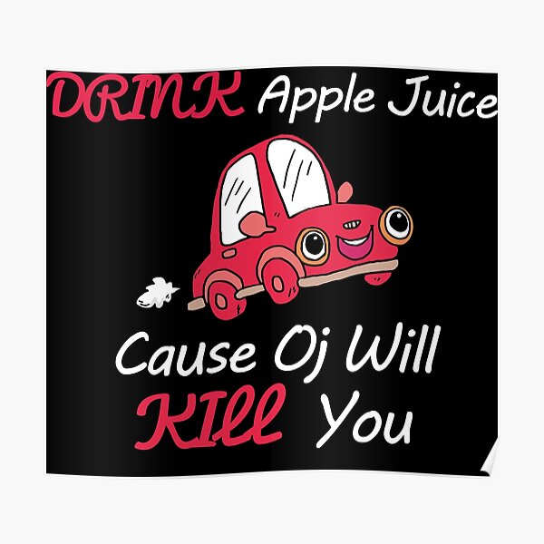 drink-apple-juice-cause-oj-will-kill-you-poster-by-abdou2grt-redbubble