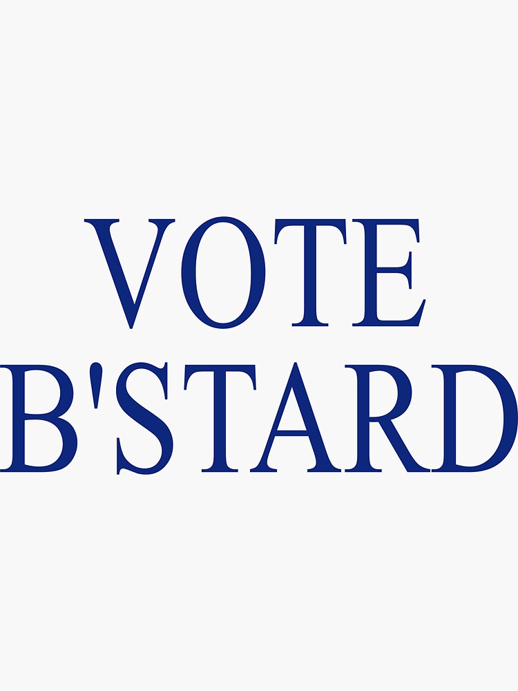 "Vote B'stard" Sticker For Sale By Mattjaem | Redbubble