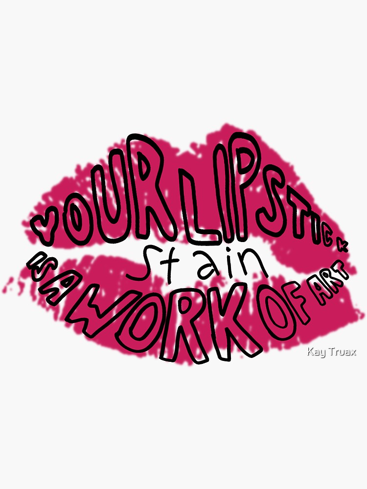 "Your Lipstick Stain is a Work of Art" Sticker for Sale by