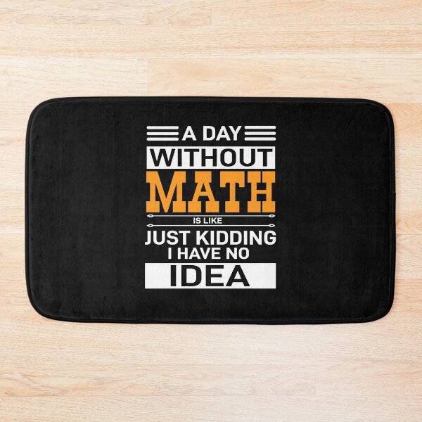 Item preview,  A day without Math is like just kidding, i have no idea | Funny Gift Idea  designed and sold by Style2Vie.