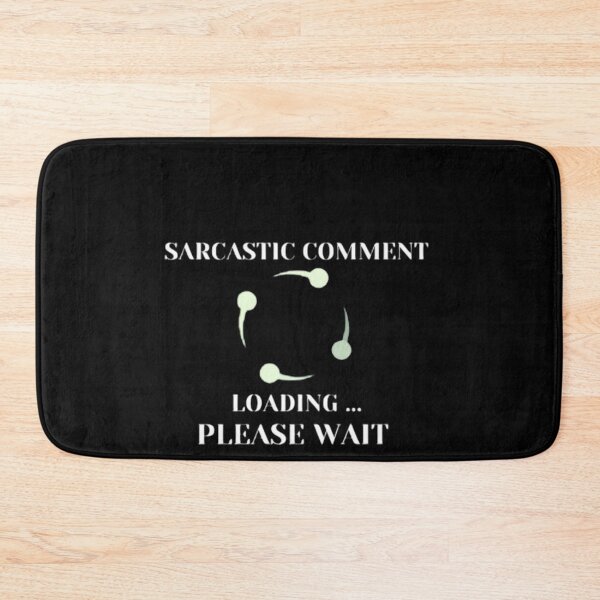 Item preview, Sarcastic Comment Loading Please Wait  designed and sold by Aesthynova.