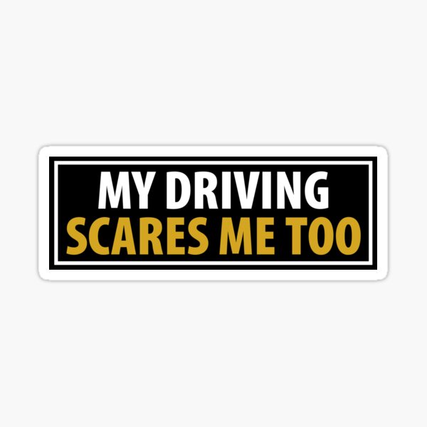 My Driving Scares Me Too Gifts & Merchandise | Redbubble