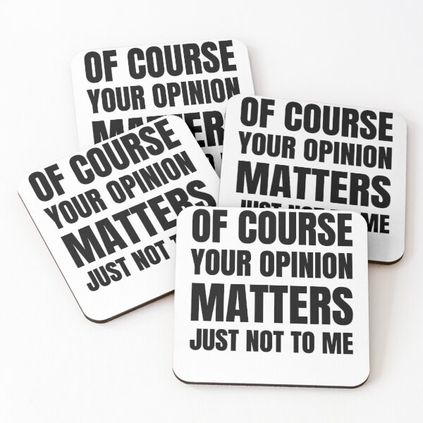 Item preview, Of Course Your Opinion Matters Just Not To Me Funny Quote Novelty Gift - Black designed and sold by yasmh.