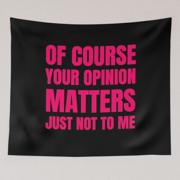 Item preview, Of Course Your Opinion Matters Just Not To Me Funny Quote Novelty Gift - PINK designed and sold by yasmh.