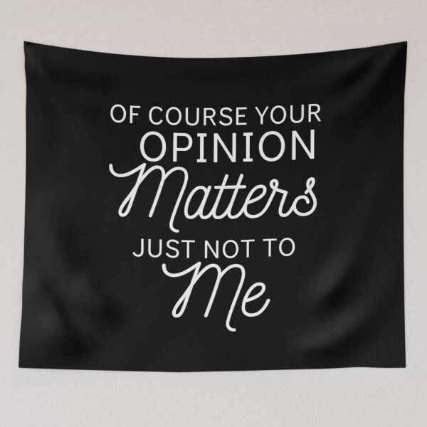 Item preview, Of Course Your Opinion Matters Just Not To Me Funny Quote Novelty Gift - White designed and sold by yasmh.
