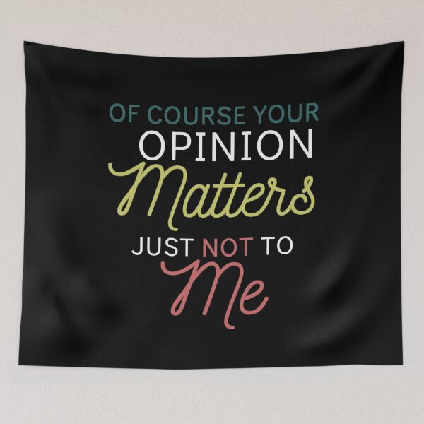 Item preview, Of Course Your Opinion Matters Just Not To Me Funny Quote Novelty Gift - Colors designed and sold by yasmh.