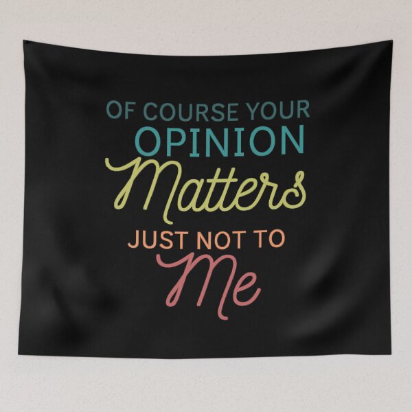 Item preview, Of Course Your Opinion Matters Just Not To Me Funny Quote Novelty Gift - Colors designed and sold by yasmh.