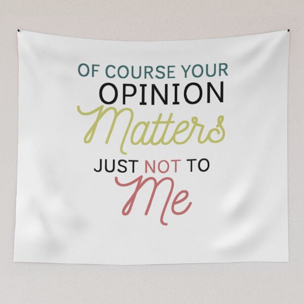Item preview, Of Course Your Opinion Matters Just Not To Me Funny Quote Novelty Gift - Colors designed and sold by yasmh.