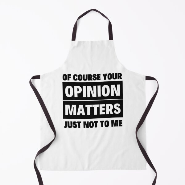 Item preview, Of Course Your Opinion Matters Just Not To Me Funny Quote Novelty Gift - Black designed and sold by yasmh.