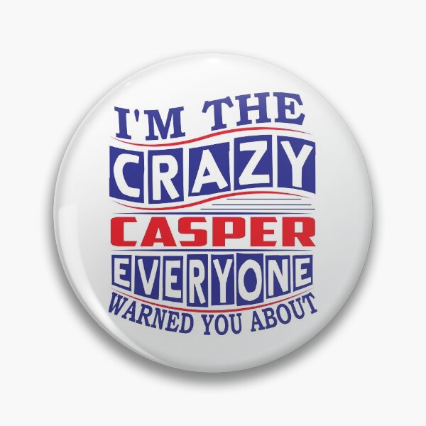 Item preview, CASPER Name. I'm The Crazy CASPER Everyone Warned You About designed and sold by thinkbicycle.