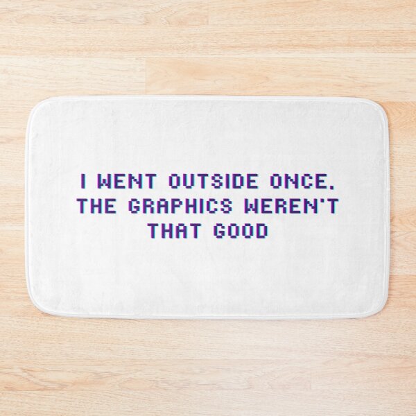 Item preview, I Went Outside Once, The Graphics Weren't That Good Videogame Gaming Addict designed and sold by Trankix.