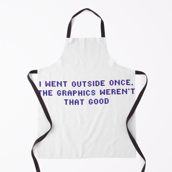 Item preview, I Went Outside Once, The Graphics Weren't That Good Videogame Gaming Addict designed and sold by Trankix.