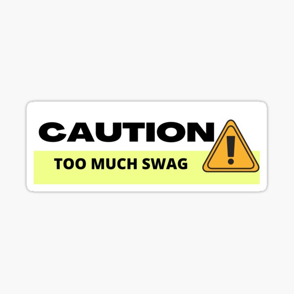caution too much swag Sticker