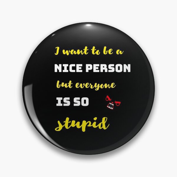 Item preview, I'd like to be a nice person, but they're all so stupid. designed and sold by Bodino.