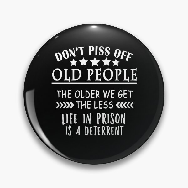 Item preview, Don't Piss Off Old People The Older We Get The Less "Life In Prison" Is A Deterrent designed and sold by yasmh.