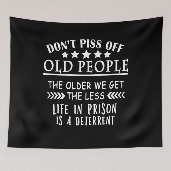 Item preview, Don't Piss Off Old People The Older We Get The Less "Life In Prison" Is A Deterrent designed and sold by yasmh.