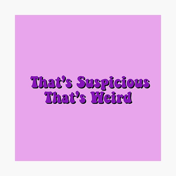 Item preview, That’s Suspicious That’s Weird  designed and sold by MlissyDesigns.