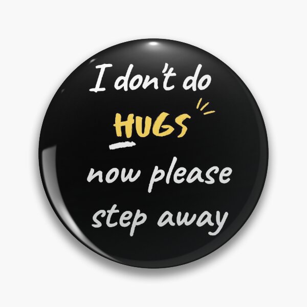 Item preview, I don't do Hugs now please step away designed and sold by Ava Rozalinda.