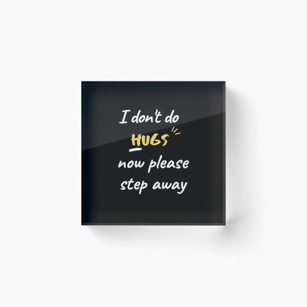 Item preview, I don't do Hugs now please step away designed and sold by Ava Rozalinda.