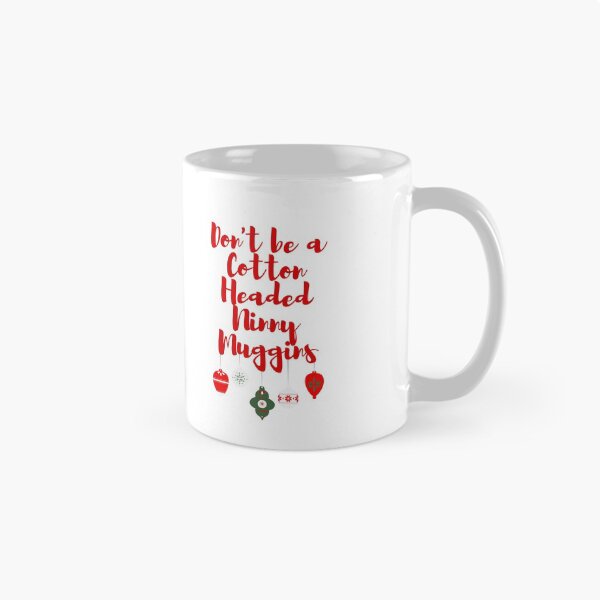 Item preview, Don't be a Cotton Headed Ninny Muggins - Elf designed and sold by KarolinaPaz.