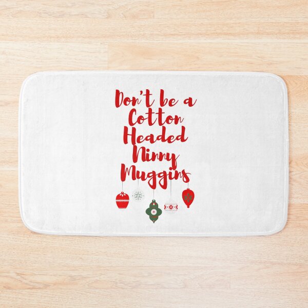 Item preview, Don't be a Cotton Headed Ninny Muggins - Elf designed and sold by KarolinaPaz.