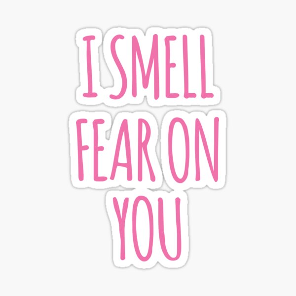 I SMELL FEAR ON YOU - LOUISE Sticker