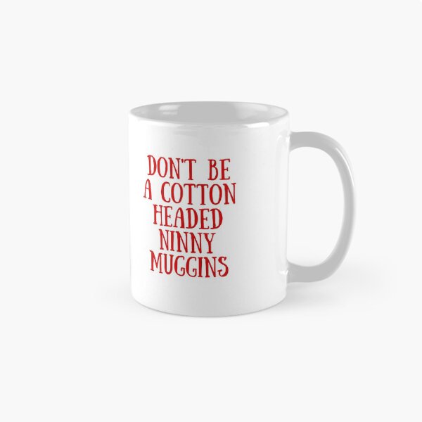 Item preview, Dont be a Cotton Headed Ninny Muggins  designed and sold by KarolinaPaz.