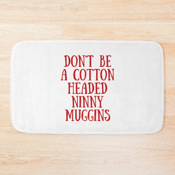 Item preview, Dont be a Cotton Headed Ninny Muggins  designed and sold by KarolinaPaz.