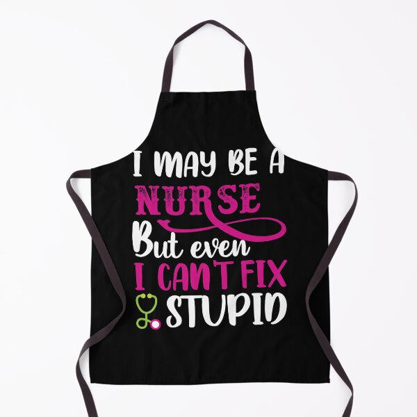 Item preview, I may be a Nurse but even I cant fix stupid designed and sold by SergeantSwagger.
