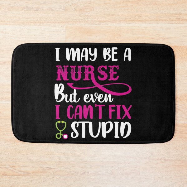 Item preview, I may be a Nurse but even I cant fix stupid designed and sold by SergeantSwagger.