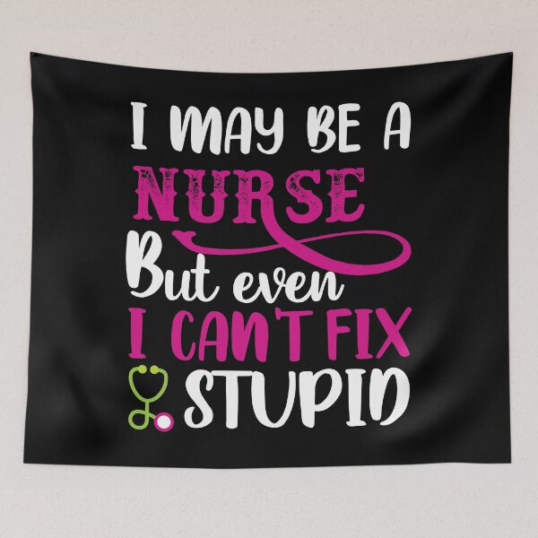 Item preview, I may be a Nurse but even I cant fix stupid designed and sold by SergeantSwagger.
