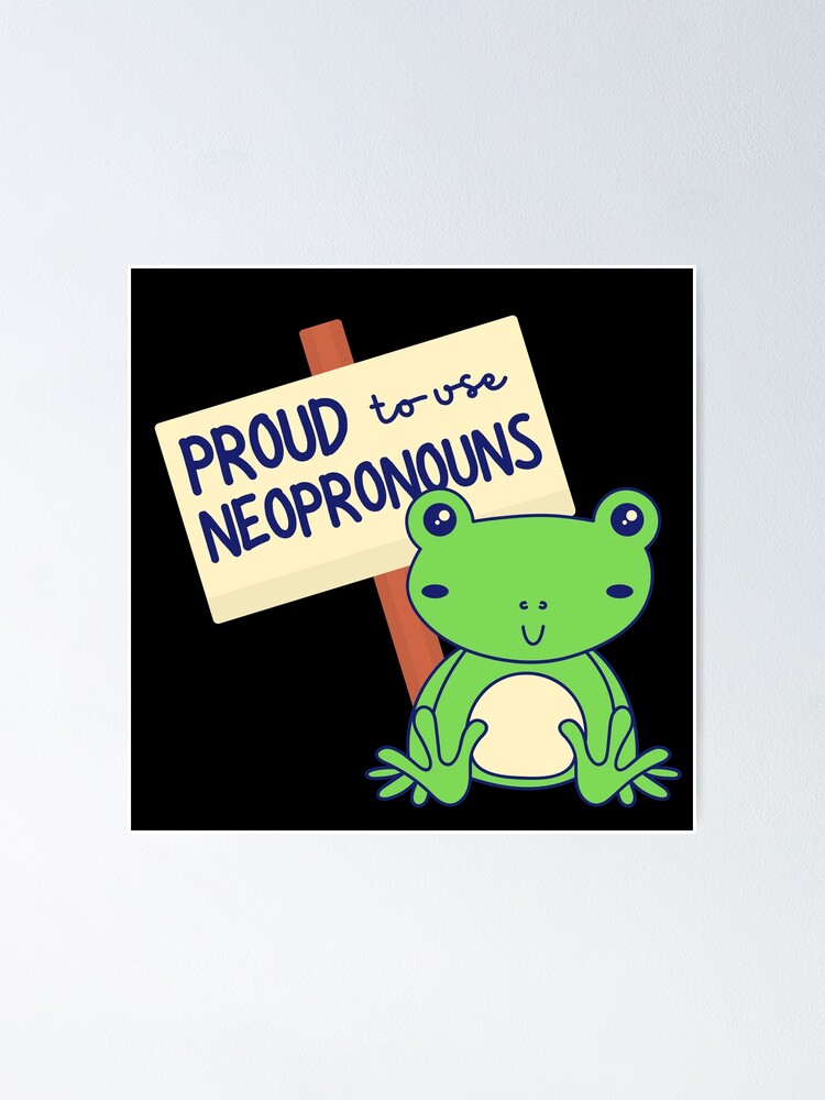 ""Proud to use neopronouns" frog" Poster by campfiredesigns Redbubble